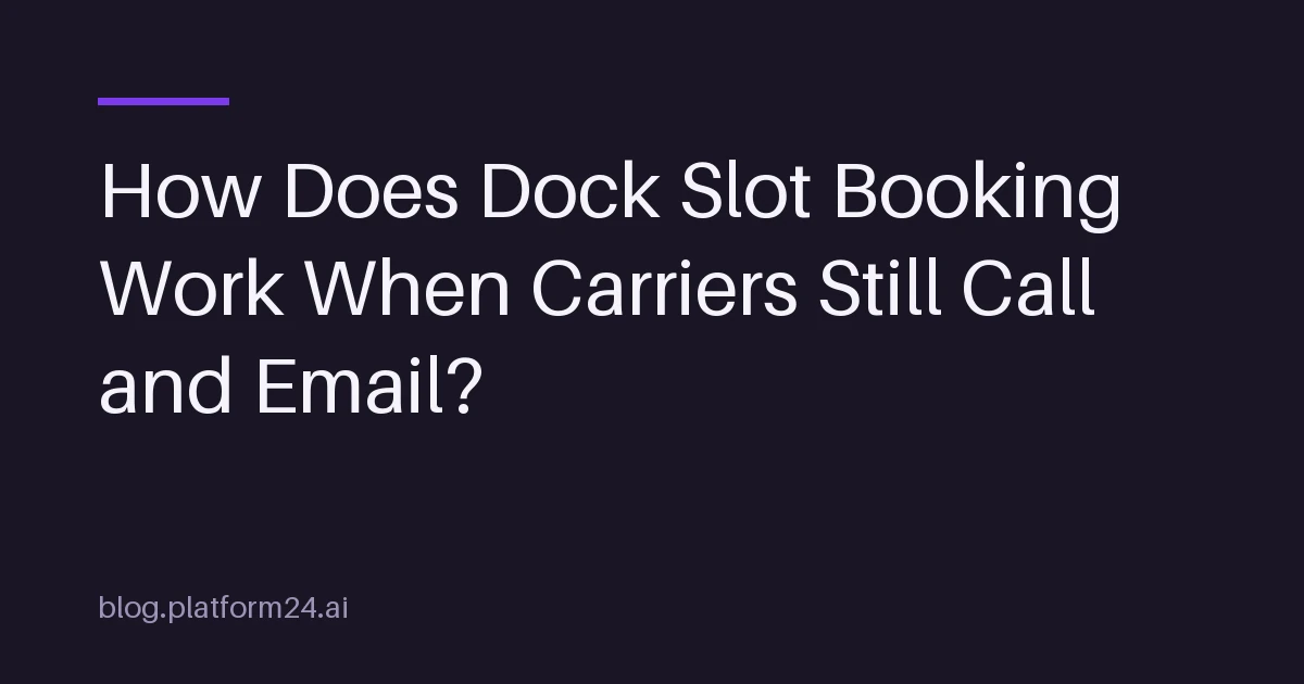 A carrier's slot request moving from a phone call and an email into a booked slot on a dock schedule